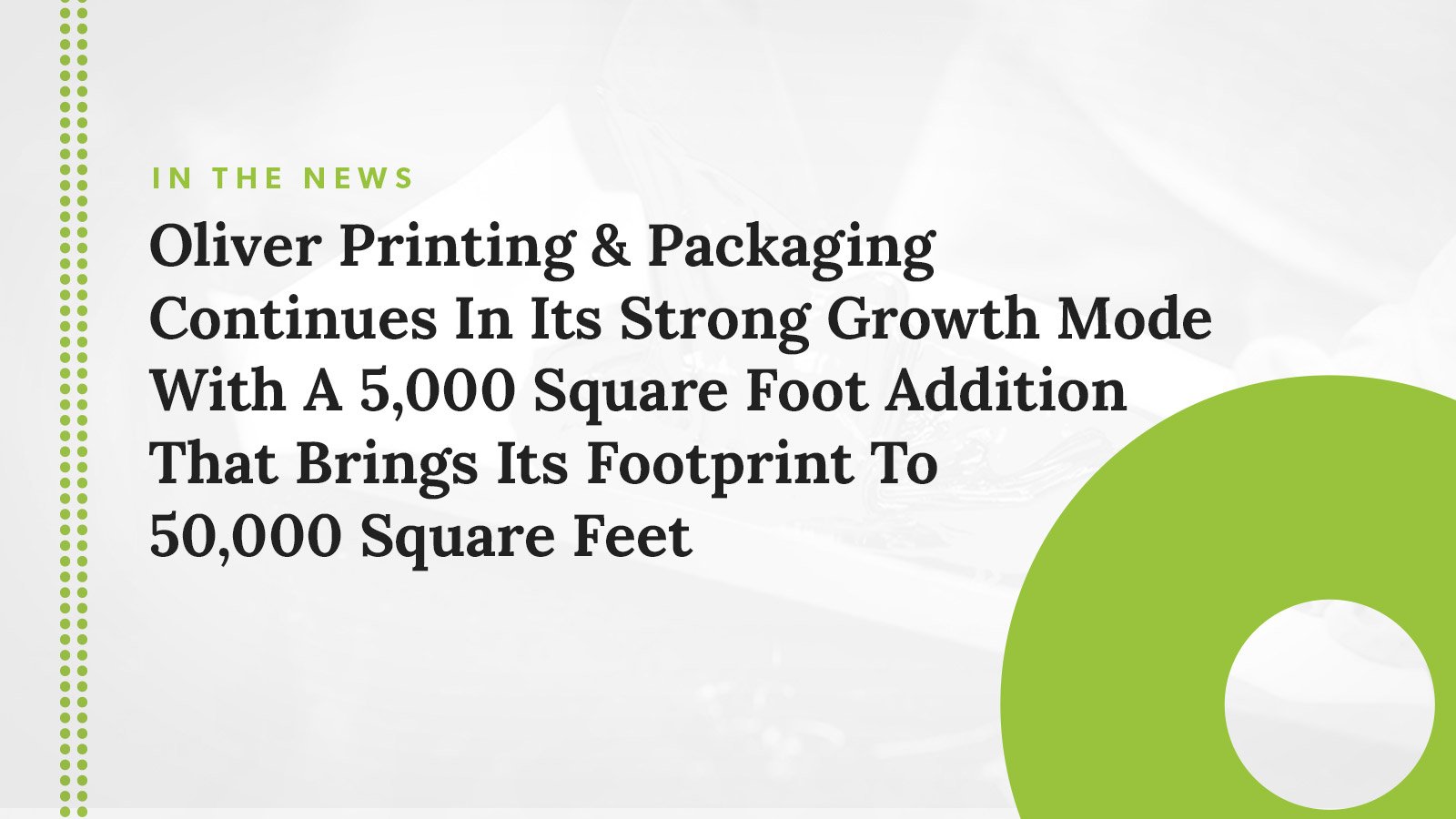 Oliver Printing & Packaging Continues in Its Strong Growth Mode with a 5,000 Square Foot Addition That Brings Its Footprint to 50,000 Square Feet