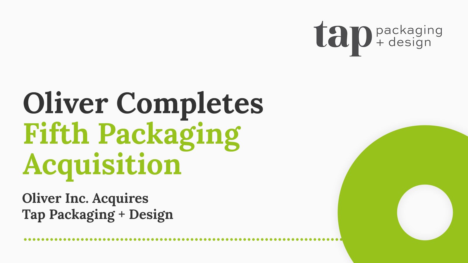 Oliver Completes Fifth Packaging Acquisition: Oliver Inc. Acquires Tap Packaging + Design